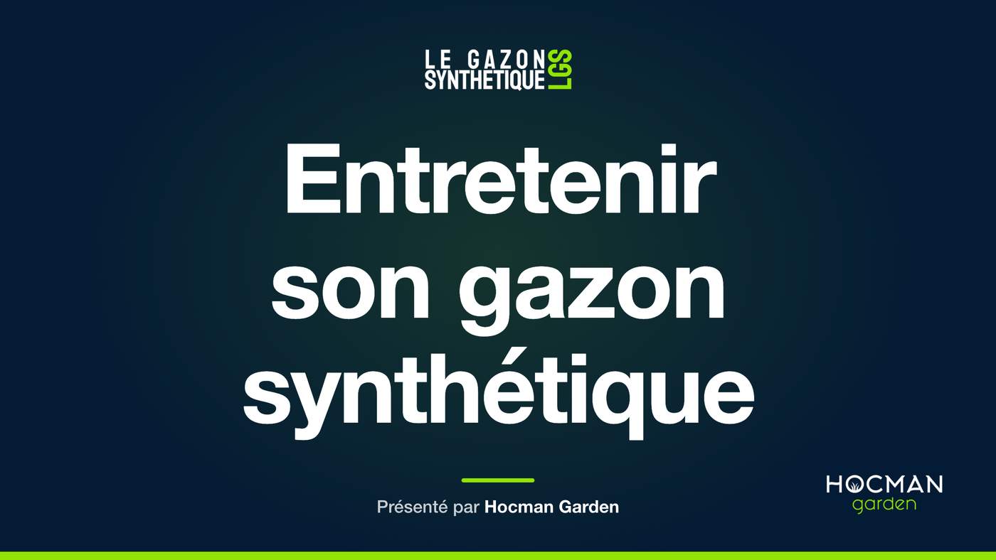 Entretenir son gazon synthétique — Le Gazon Synthétique, présenté par Hocman Garden