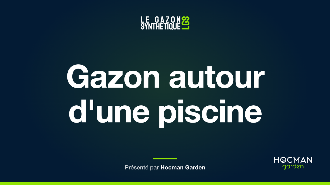 Gazon autour d'une piscine — Le Gazon Synthétique, présenté par Hocman Garden