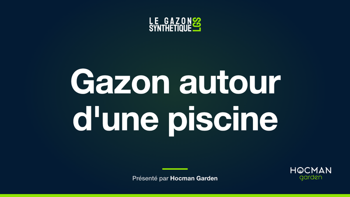 Gazon autour d'une piscine — Le Gazon Synthétique, présenté par Hocman Garden