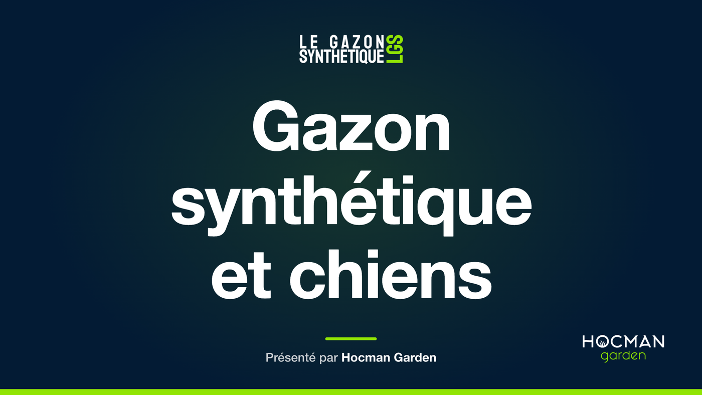 Gazon synthétique et chiens — Le Gazon Synthétique, présenté par Hocman Garden