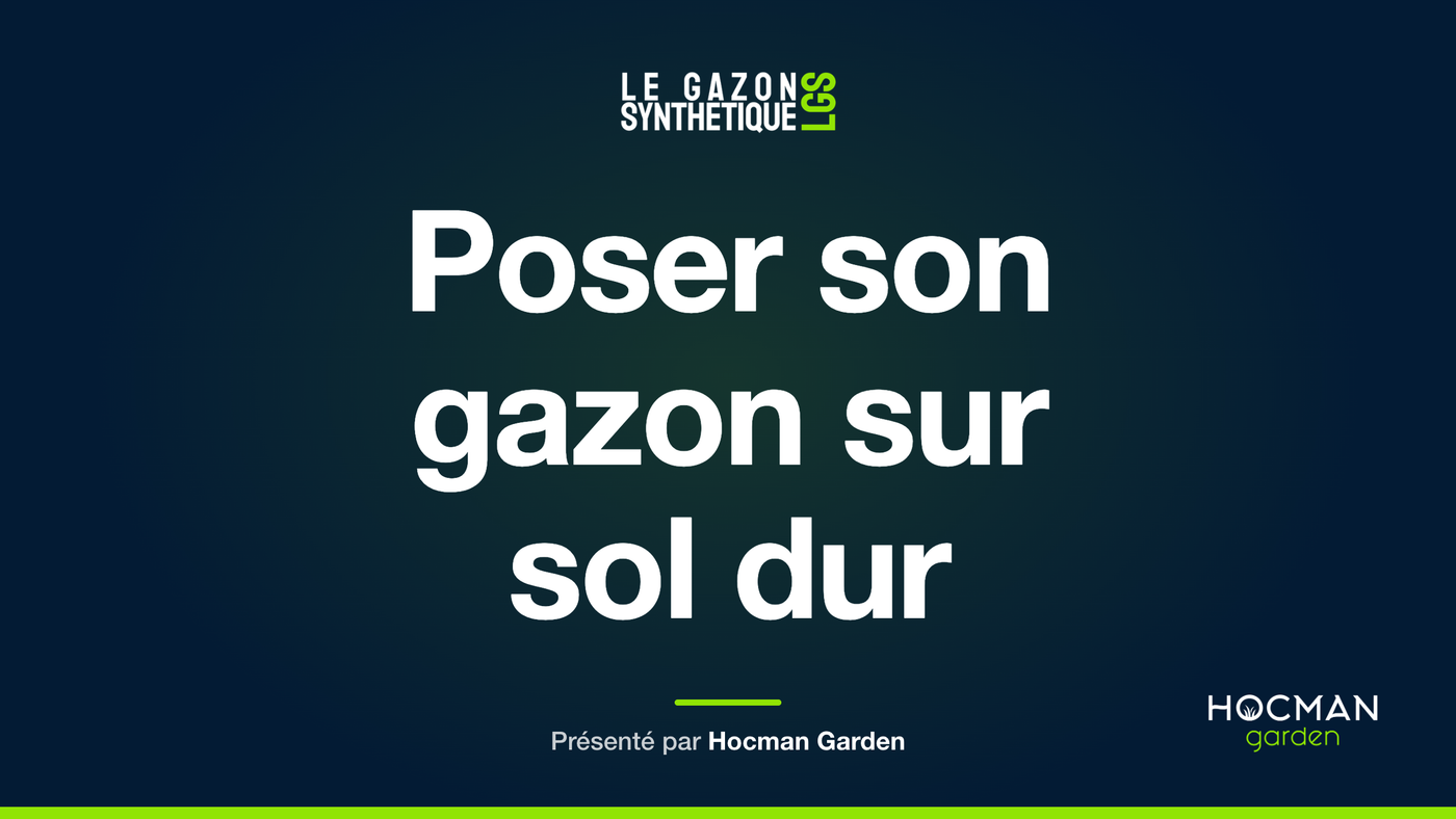 Poser son gazon sur sol dur — Le Gazon Synthétique, présenté par Hocman Garden