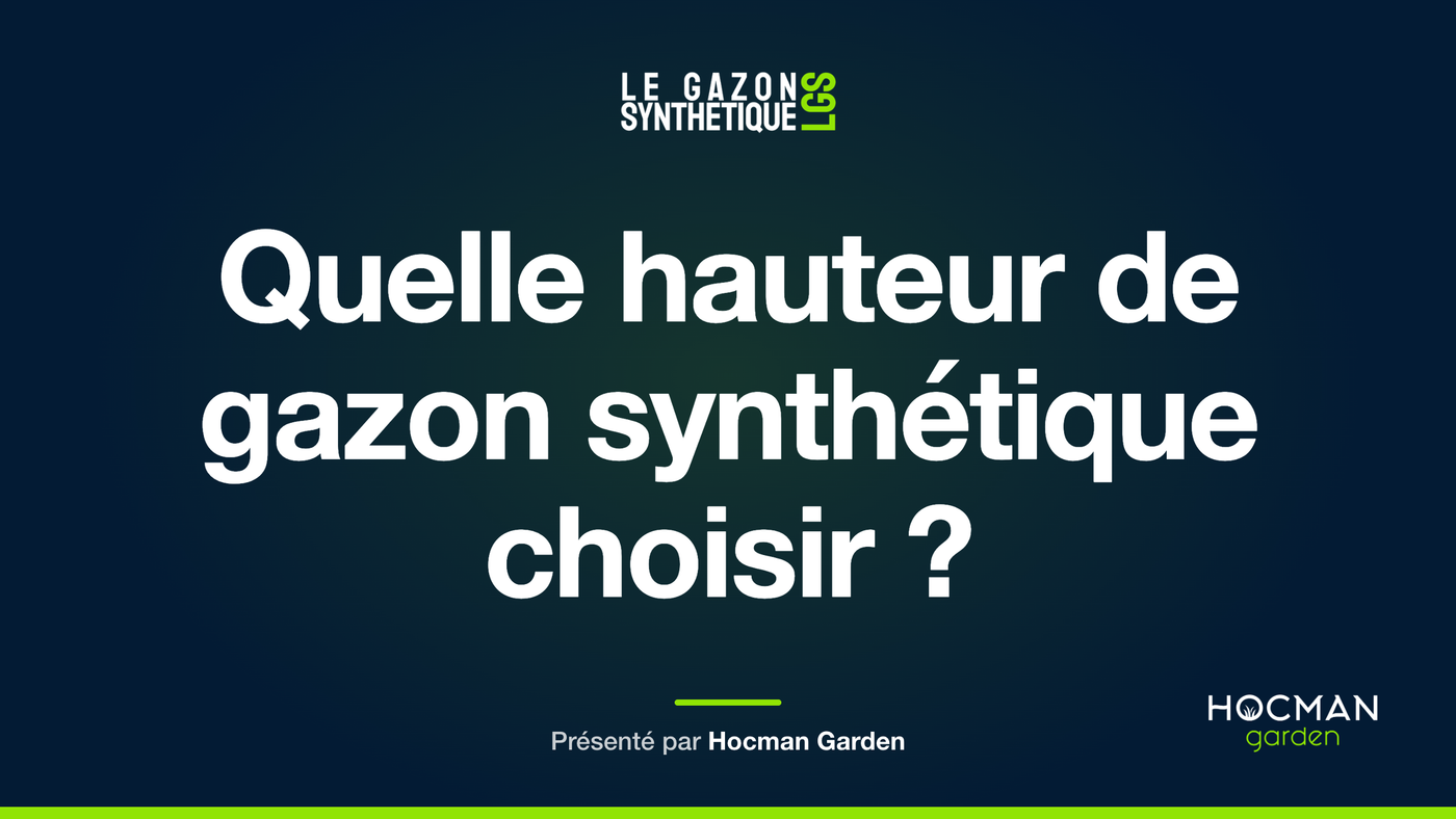 Quelle hauteur de gazon synthétique choisir ? — Le Gazon Synthétique, présenté par Hocman Garden