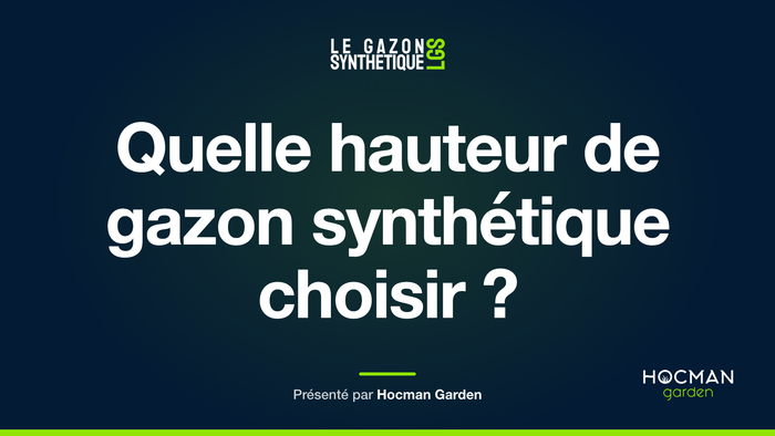 Quelle hauteur de gazon synthétique choisir ? — Le Gazon Synthétique, présenté par Hocman Garden