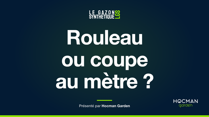 Rouleau ou coupe au mètre ? — Le Gazon Synthétique, présenté par Hocman Garden